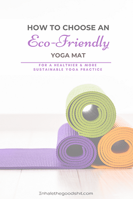 How To Choose An Eco-Friendly Yoga Mat - Inhale The Good Shit