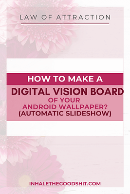 How To Make A Digital Vision Board Of Your Android Wallpaper Slideshow - Inhale The Good Shit